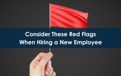 Consider These Red Flags When Hiring a New Employee